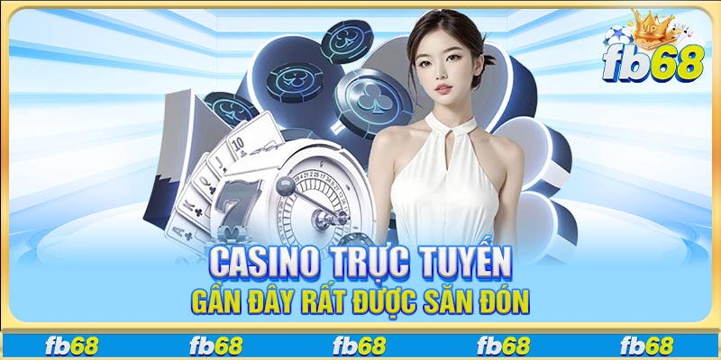 Casino trực tuyến gần đây rất được săn đón