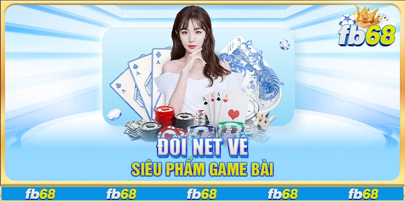 Đôi nét về siêu phẩm game bài