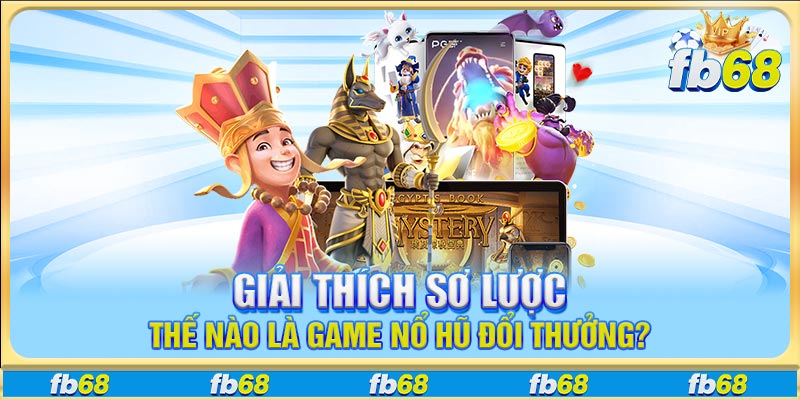 Giải thích sơ lược thế nào là game nổ hũ đổi thưởng?