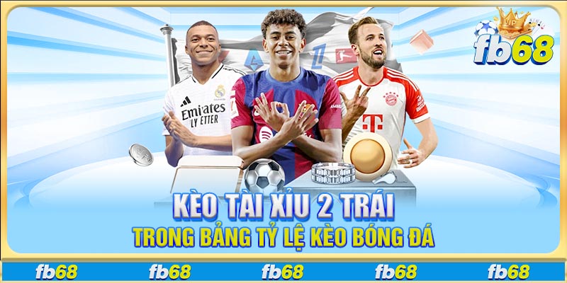 Kèo tài xỉu 2 trái trong bảng tỷ lệ kèo bóng đá