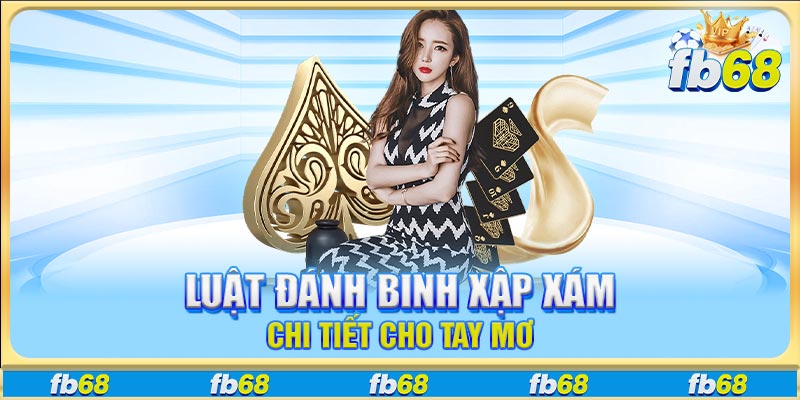 Luật đánh Binh Xập Xám chi tiết cho tay mơ