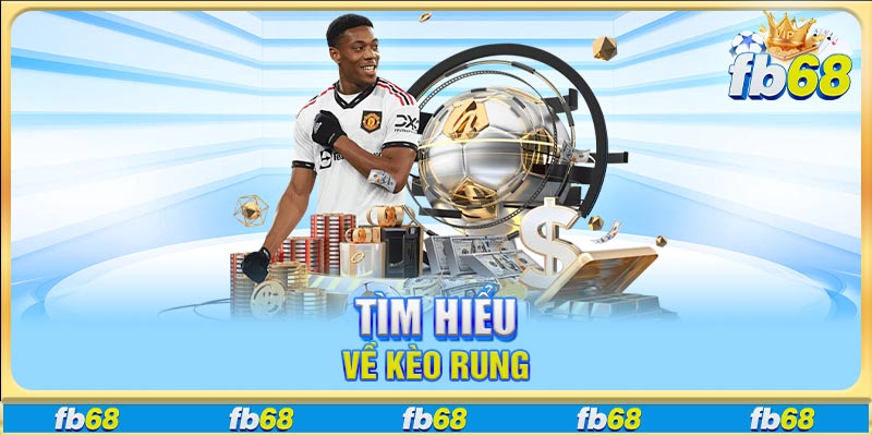 Tìm hiểu về kèo rung